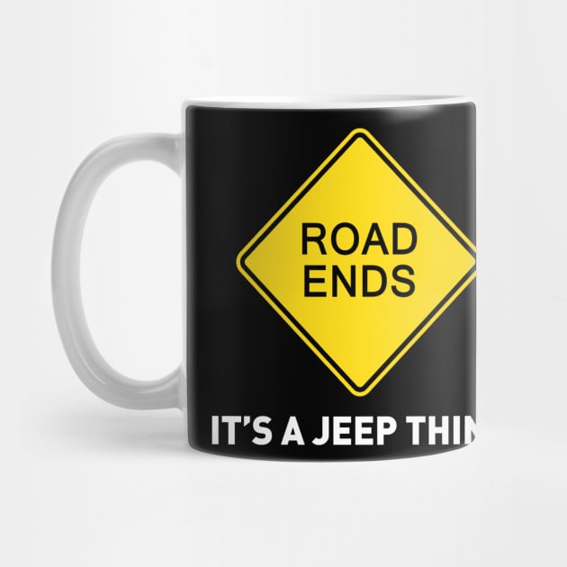 Sign - Road Ends - It's A Jeep Thing by OFFROAD-DESIGNS